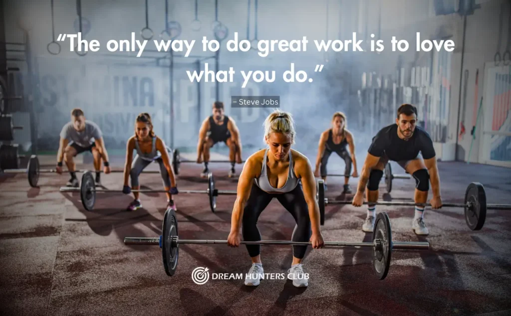 “The only way to do great work is to love what you do.”