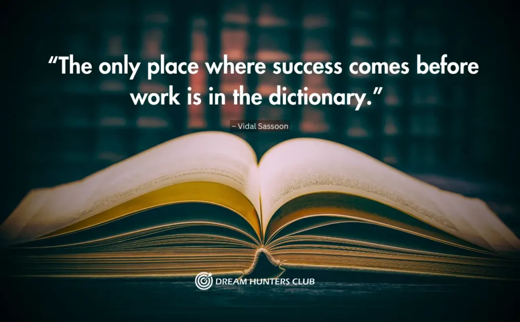  “The only place where success comes before work is in the dictionary.” 