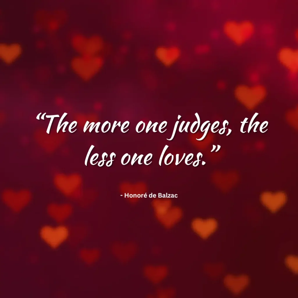 “The more one judges, the less one loves.”