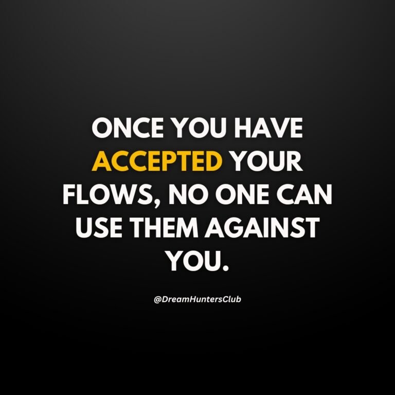 ONCE YOU HAVE ACCEPTED YOUR FLOWS, NO ONE CAN USE THEM AGAINST YOU