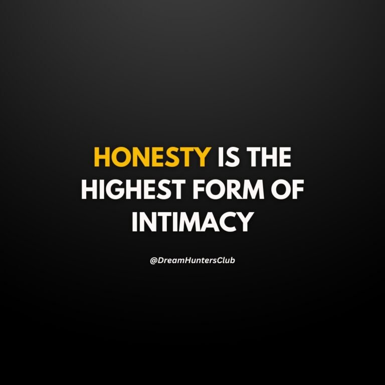 HONESTY IS THE HIGHEST FORM OF INTIMACY