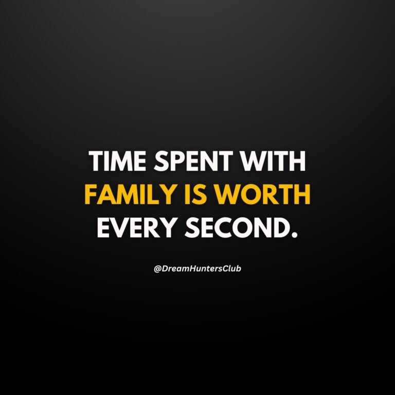 TIME SPENT WITH FAMILY IS WORTH EVERY SECOND